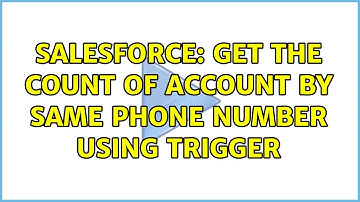 Salesforce: Get the count of account by same phone number using trigger (2 Solutions!!)