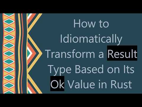 How to Idiomatically Transform a Result Type Based on Its Ok Value in Rust
