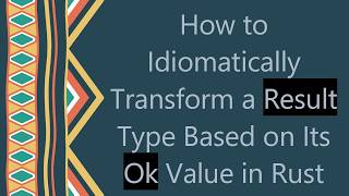 How to Idiomatically Transform a Result Type Based on Its Ok Value in Rust