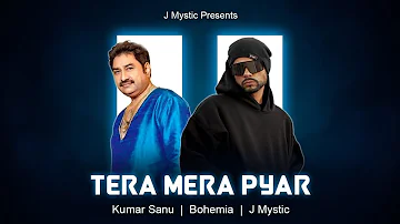 Tera Mera Pyar ( Kumar Sanu x Bohemia x J Mystic )