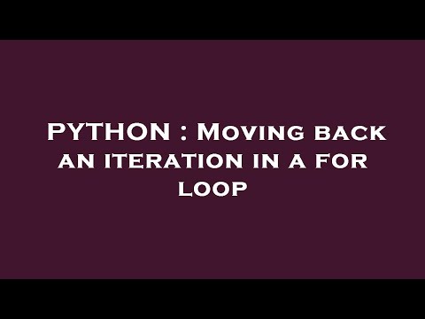 PYTHON : Moving back an iteration in a for loop