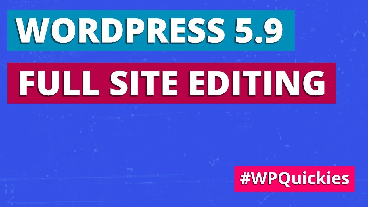 WordPress 5.9 Full Site Editing - WPQuickies - YouTube
