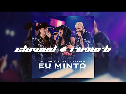 Eu Minto - Us Agroboy, Ana Castela (Em Slowed + Reverb)