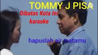 Dibatas Kota Ini - karaoke Tommy J Pisa