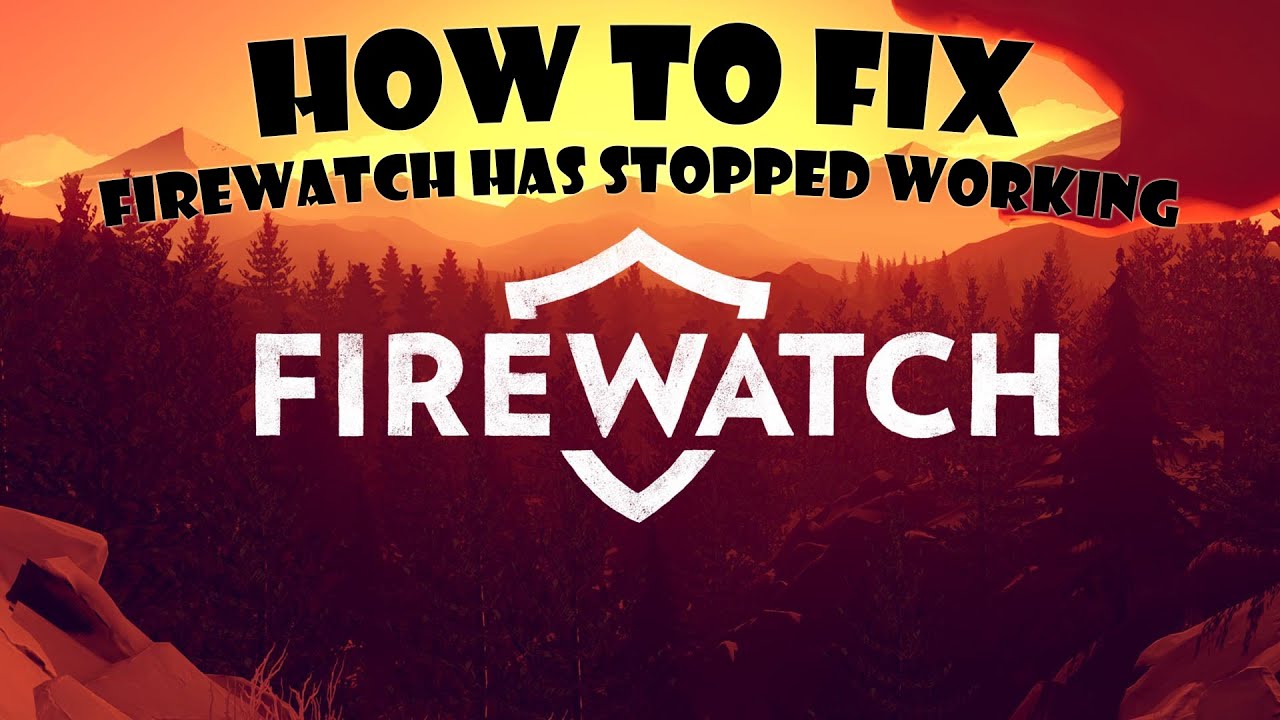 Issue Fire Watch Firewatch has stopped working - HOW TO FIX ! - YouTube
