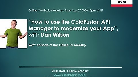 "How to use the ColdFusion API Manager to modernize your App", Dan Wilson--ColdFusion Meetup #269