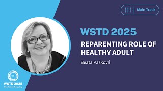 WSTD 2025 Main Track  | The Reparenting Role of the Healthy Adult | Beata Pašková