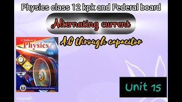 Physics class 12 Unit 15 A.C Through capacitor kpk & Federal board @eduacademy9584 •Physics 12