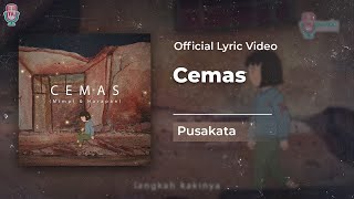 Video thumbnail of "Pusakata - Cemas (Official Lyric)"