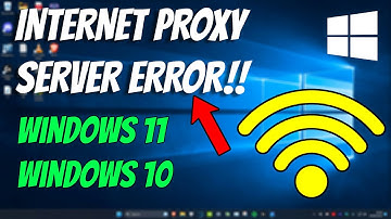 How To Fix Internet Proxy Server Errors in Windows
