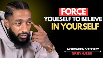 Force Yourself To Believe In Yourself And Become Unstoppable | Nipsey Hussle Motivation