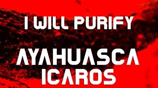 Ayahuasca-Icaros I Will Purify