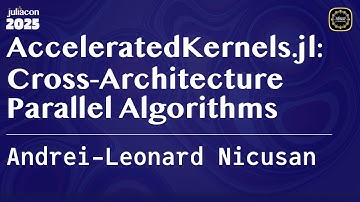 AcceleratedKernels.jl: Cross-Architecture Parallel Algorithms | Nicusan | JuliaCon Global 2025