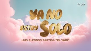 Luis Alfonso Partida &quot;El Yaki&quot;- Ya no estoy solo (VIDEO OFICIAL)