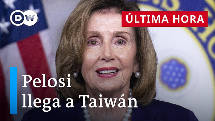 Nancy Pelosi llega a Taiwán, desafiando al Gobierno chino