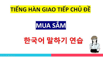 Tiếng Hàn Giao Tiếp Chủ Đề Mua Sắm | 한국어 말하기 연습