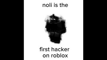 "Noli is the first roblox hacker"