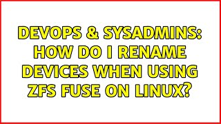 DevOps & SysAdmins: How do I rename devices when using ZFS fuse on linux? Net Worth