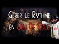 JDR Conseil #9 : Maîtriser le Rythme 🎲
