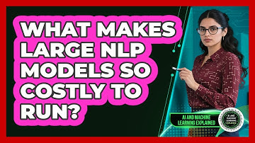 What Makes Large NLP Models So Costly To Run? - AI and Machine Learning Explained