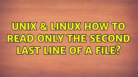 Unix & Linux: How to read only the second last line of a file? (2 Solutions!!)