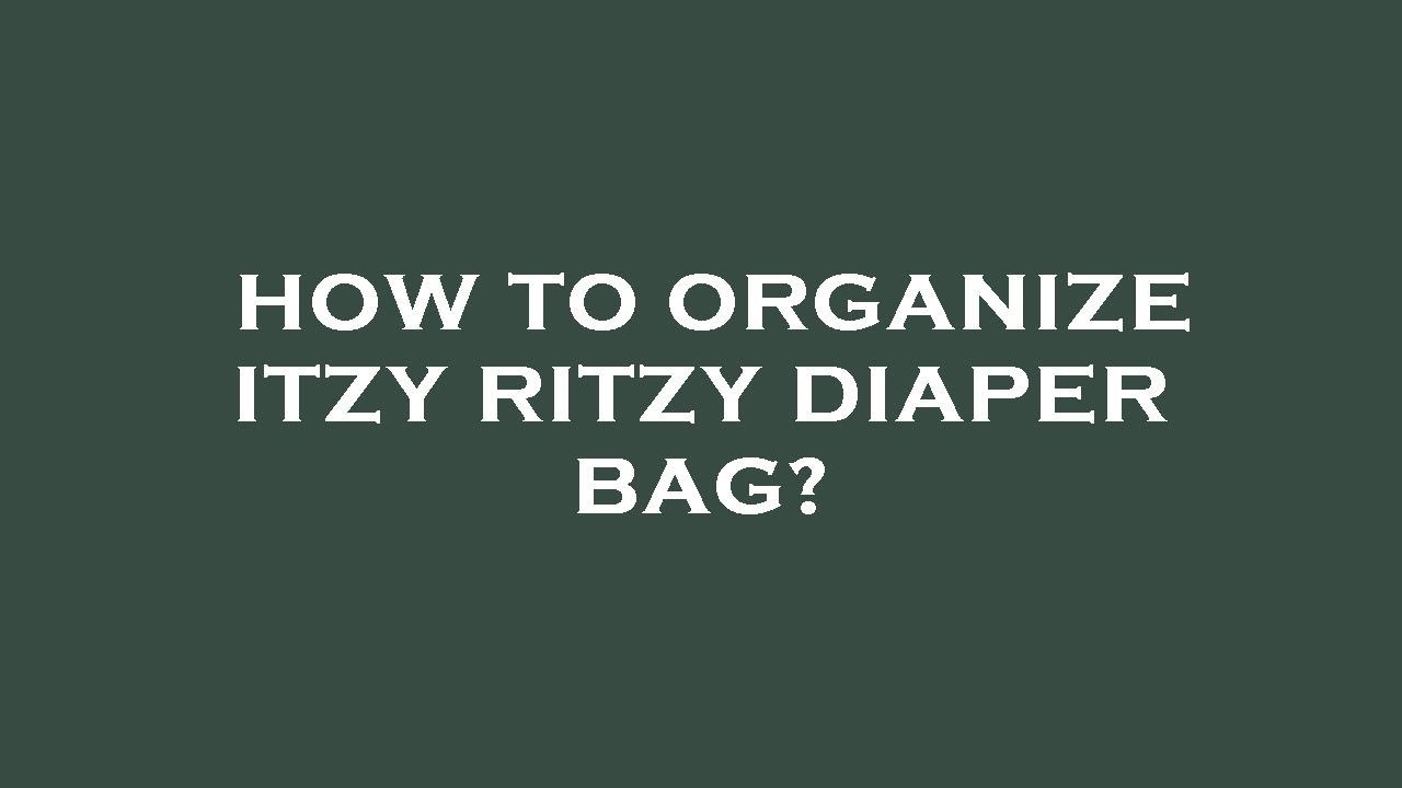 How to organize itzy ritzy diaper bag? YouTube