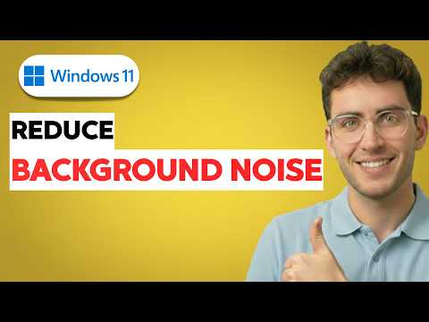 How to Reduce Background Noise on Windows 11 Mic [2026 Full Guide]