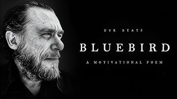 Bluebird - Charles Bukowski (Powerful Life Poetry) | Charles Bukowski | Bluebird