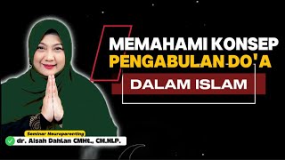 MEMAHAMI KONSEP PENGABULAN DO'A DALAM ISLAM - Seminar Neuroparenting skill dr. Aisah Dahlan, CMHt.