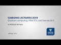 Gibbons Lectures 2019: Quantum computing: What it is, and how we do it