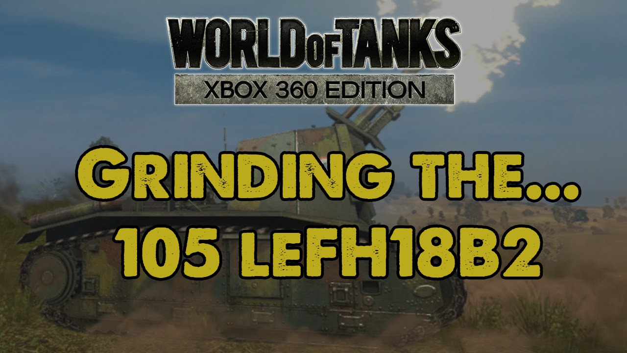 Grinding the... 105 leFH18B2 "Lefty" WoT Xbox 360 YouTube
