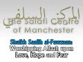 Worshipping Allaah Upon Love Hope Fear Shaikh Al Fawzaan Worshipping Allaah Upon Love Hope Fear Shaikh Al Fawzaan