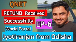 QNET Refund Received Successfully | World Portal | Jyotiranjan from Odisha - Episode 6