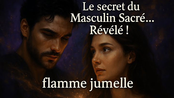 Les secrets du Masculin Sacré — Ce qu’il cache au Féminin Sacré