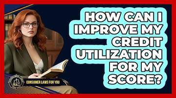 How Can I Improve My Credit Utilization For My Score?