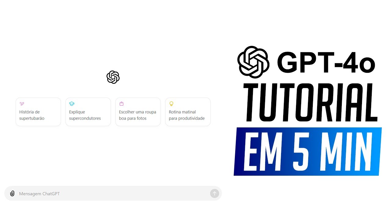 COMO USAR O CHATGPT-4o EM 5 MINUTOS: GUIA RÁPIDO COM PRINCIPAIS
