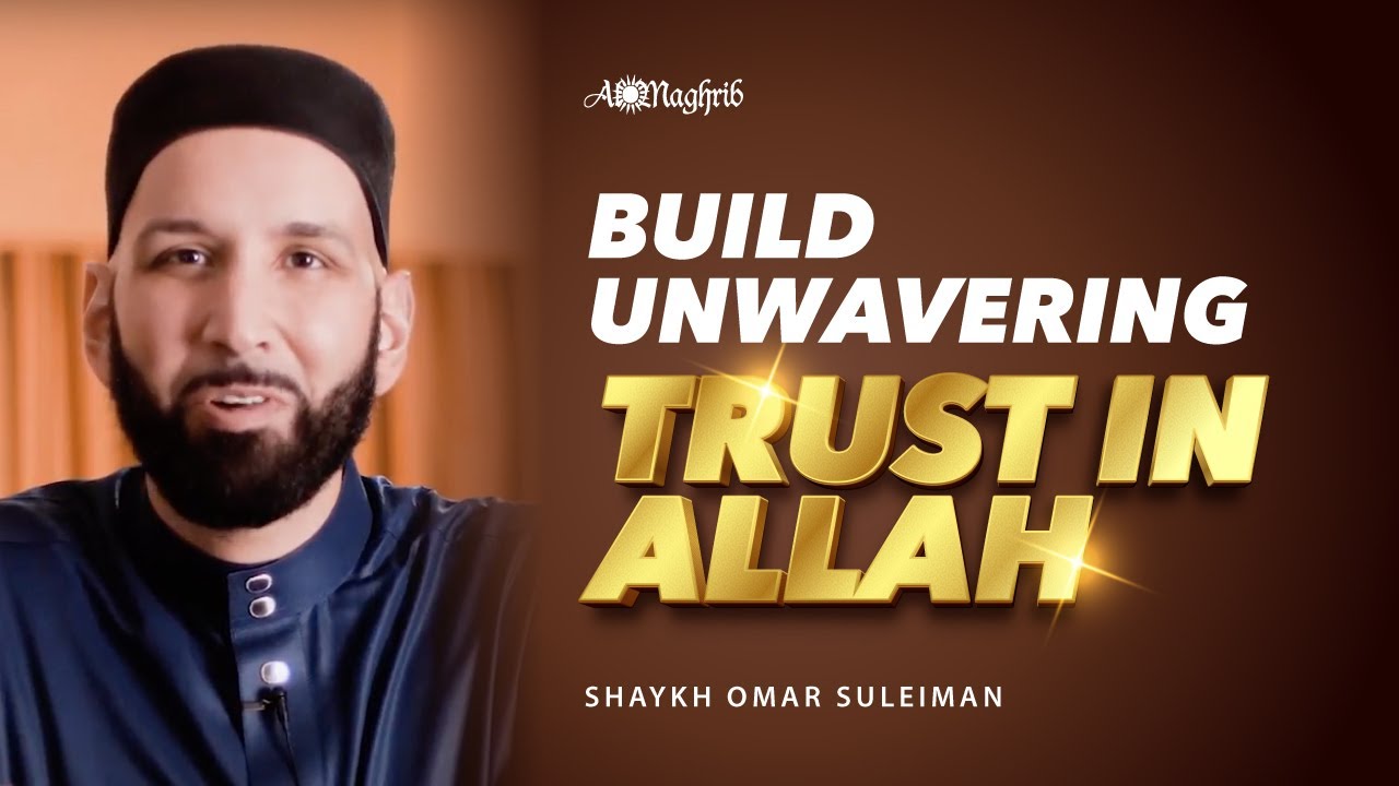 Build Unwavering Trust In Allah  Sh Omar Suleiman
