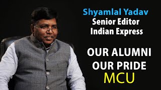 Mr. Shyamlal Yadav, Senior Editor, The Indian Express, New Delhi #ALUMNI #MCU #Our_Alumni_Our_Pride.
