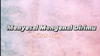 Menyesal Mengenal Dirimu - Jihan Audy [ Video Lirik Populer ]