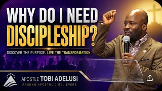 WHY DO I NEED DISCIPLESHIP? APOSTLE TOBI ADELUSI SUNDAY 24TH MAY 2026