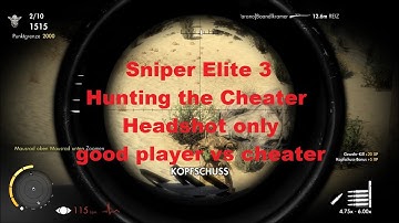 Sniper Elite 3: Hunting the Cheater, Headshot only, good player vs cheater