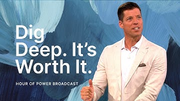 Dig Deep. It’s Worth It. - Hour of Power with Bobby Schuller