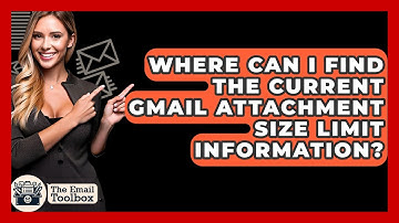 Where Can I Find The Current Gmail Attachment Size Limit Information? - TheEmailToolbox.com