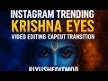 Instagram Trending Krishna Eyes Video Editing | KrishnaTransition Video Editing | Capcut Editing