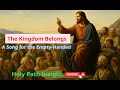 The Kingdom Belongs – A Song for the Empty-Handed  | Holy Path Insights