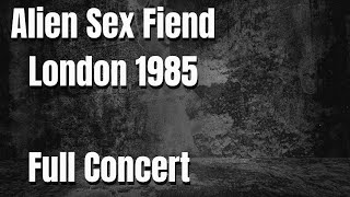 Alien Sex Fiend - London 1985 - Full Video