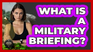 What Is A Military Briefing? - Armed Forces Insider