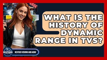 What Is The History Of Dynamic Range In TVs? - NextGen Viewing and Audio