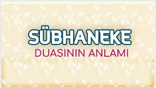 Sübhaneke Duasının Anlamı | Türkçe Meal