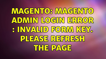 Magento: Magento admin login Error : invalid form key. please refresh the page
